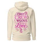 Crew hoodie featuring the text “Only Crew Love Is True Love,” representing unity, loyalty, and shared life at sea among crew members.